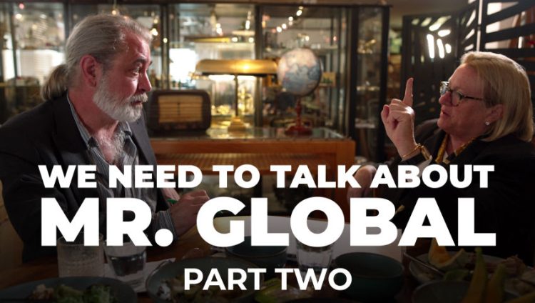 WE NEED TO TALK ABOUT MR GLOBAL – PART TWO
